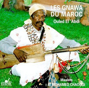 Maalem Si Mohamed Chaouqi/Les Gnawa Du Maroc Ouled El Ab